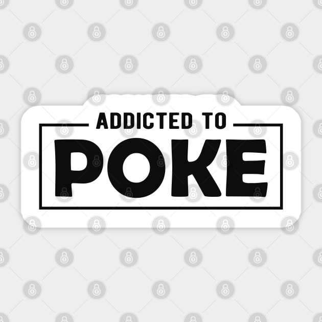 Poke - Addicted to poke Sticker by KC Happy Shop